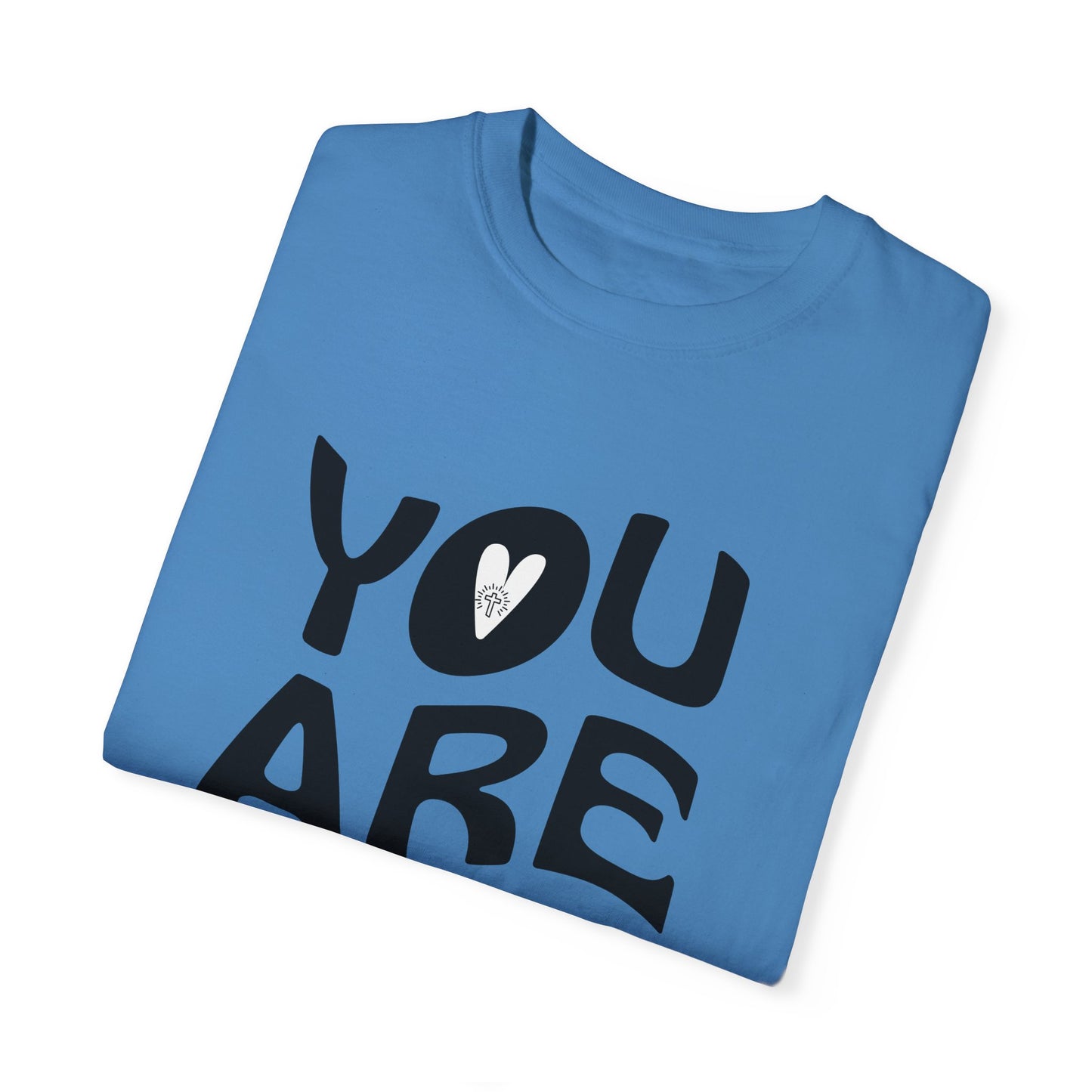 You Are Loved Unisex Garment-Dyed T-Shirt
