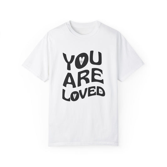 You Are Loved Unisex Garment-Dyed T-Shirt