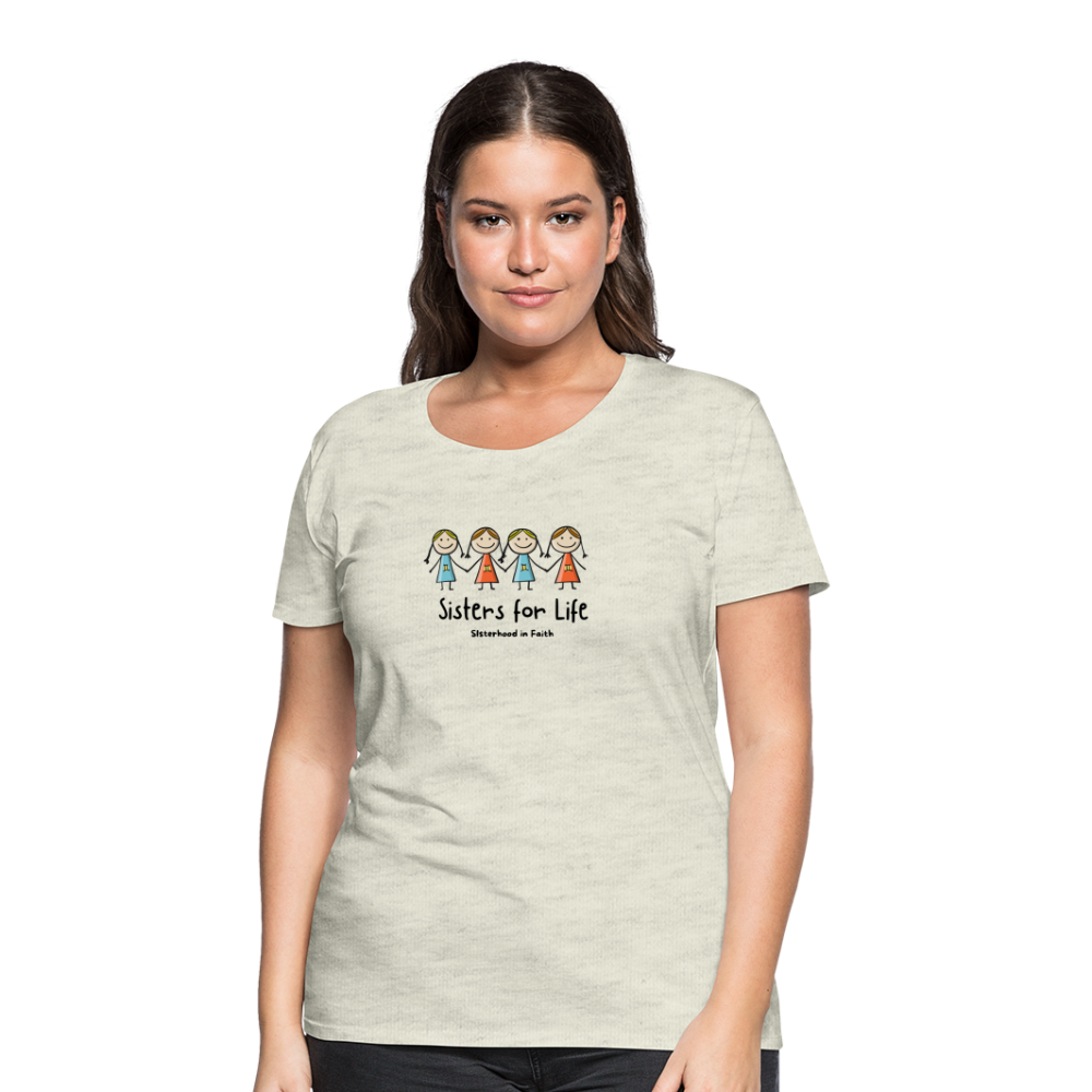 Sisters for Life Women’s Premium T-Shirt - heather oatmeal