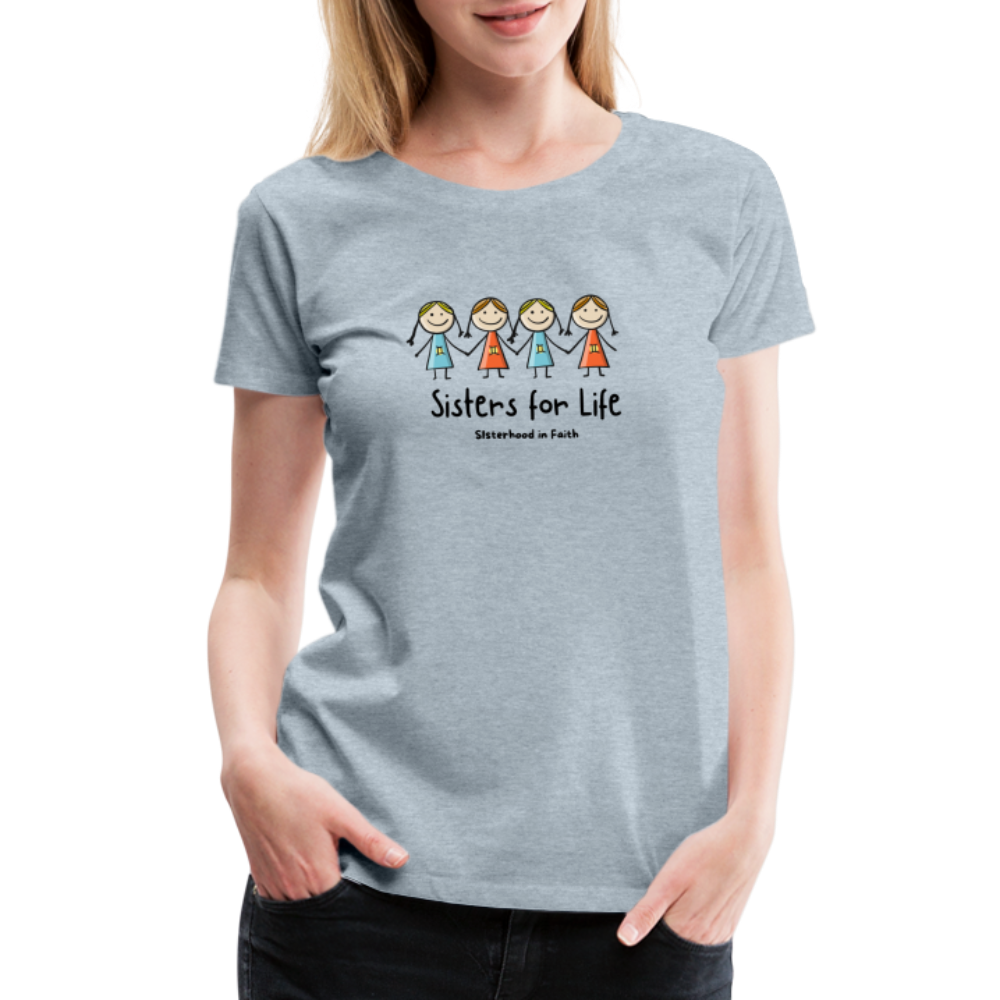 Sisters for Life Women’s Premium T-Shirt - heather ice blue