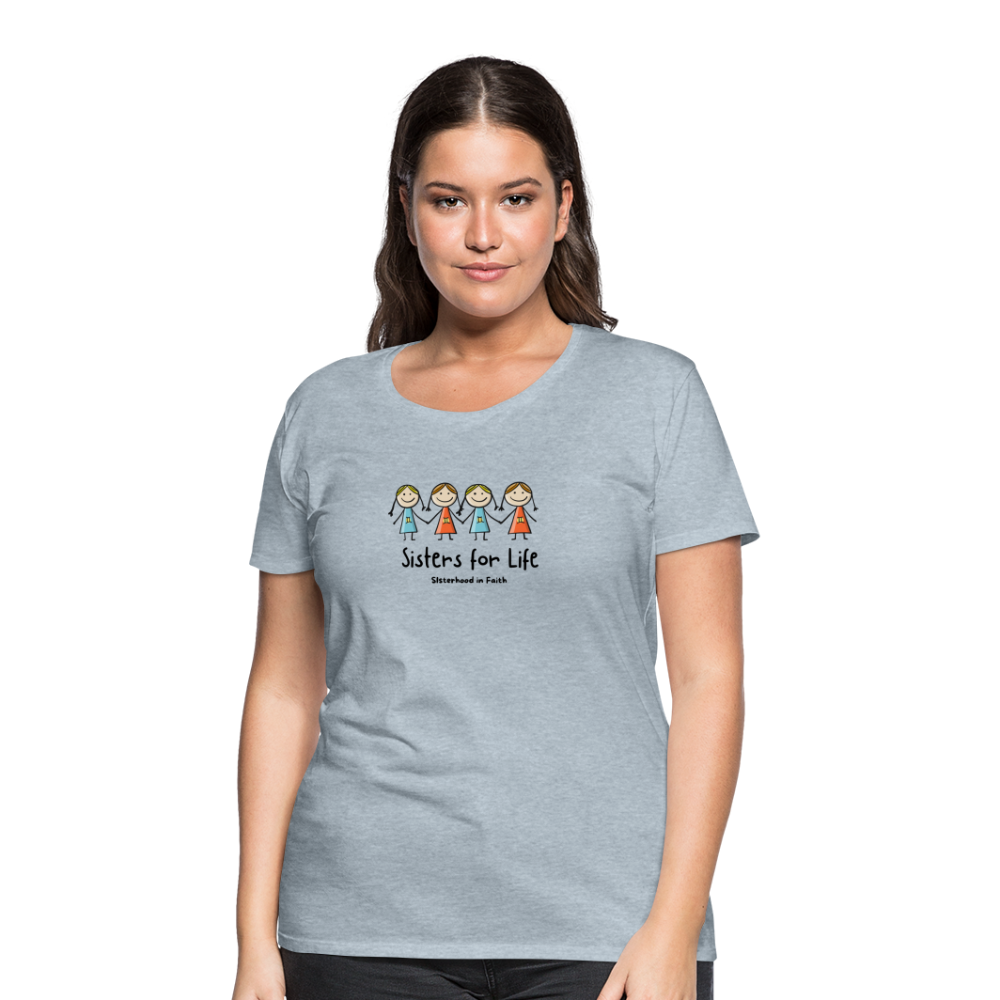 Sisters for Life Women’s Premium T-Shirt - heather ice blue