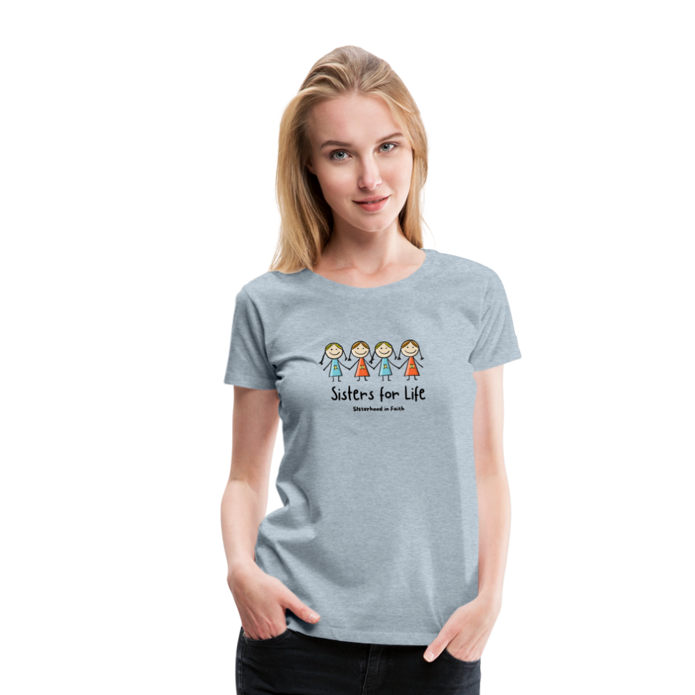 Sisters for Life Women’s Premium T-Shirt - heather ice blue